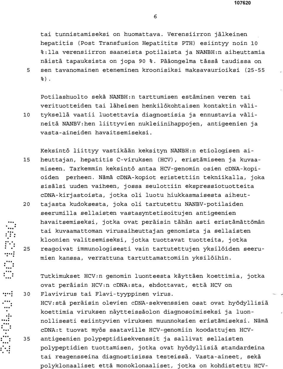 Pääongelma tässä taudissa on 5 sen tavanomainen eteneminen kroonisiksi maksavaurioiksi (25-55 %).