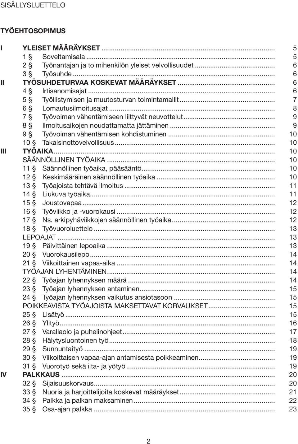 .. 9 8 Ilmoitusaikojen noudattamatta jättäminen... 9 9 Työvoiman vähentämisen kohdistuminen... 10 10 Takaisinottovelvollisuus... 10 III TYÖAIKA... 10 SÄÄNNÖLLINEN TYÖAIKA.