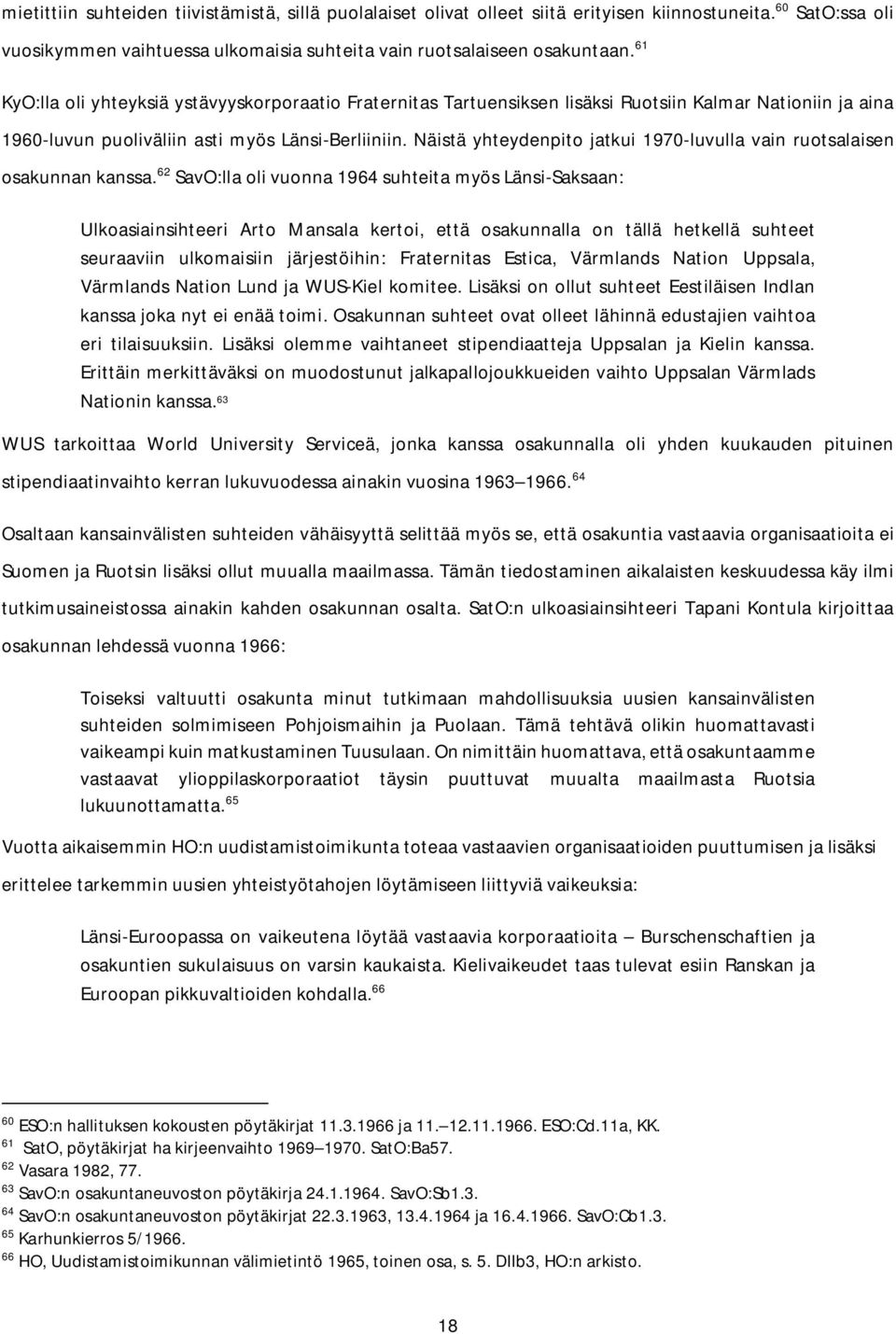 Näistä yhteydenpito jatkui 1970-luvulla vain ruotsalaisen osakunnan kanssa.