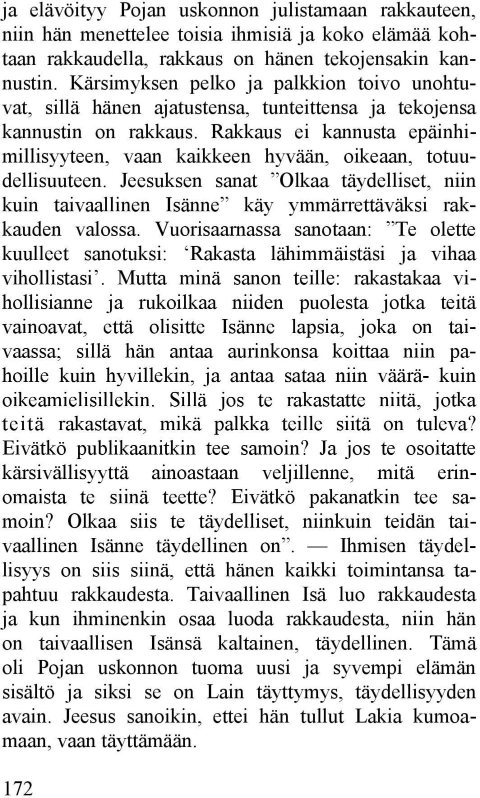 Rakkaus ei kannusta epäinhimillisyyteen, vaan kaikkeen hyvään, oikeaan, totuudellisuuteen. Jeesuksen sanat Olkaa täydelliset, niin kuin taivaallinen Isänne käy ymmärrettäväksi rakkauden valossa.