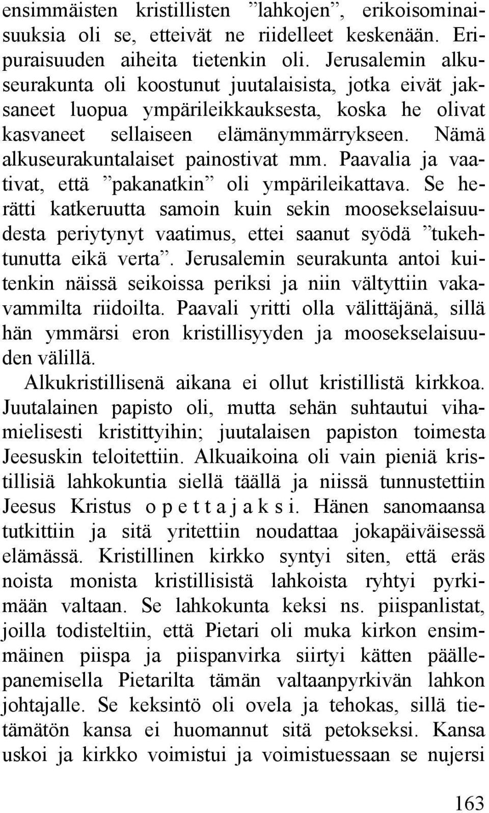 Nämä alkuseurakuntalaiset painostivat mm. Paavalia ja vaativat, että pakanatkin oli ympärileikattava.