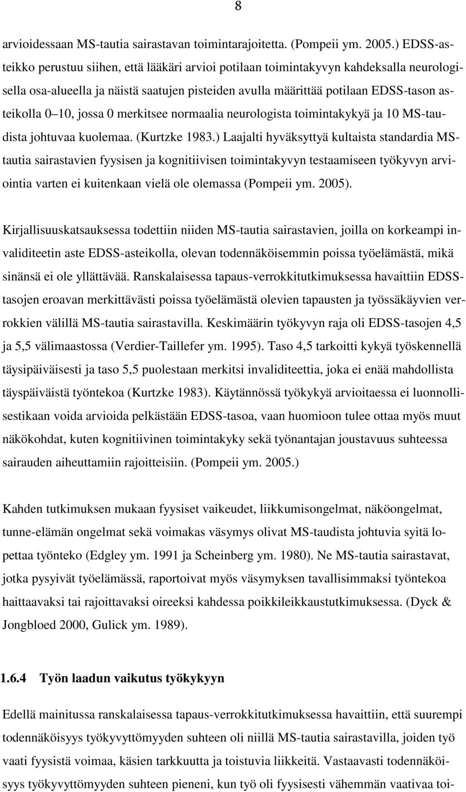 jossa 0 merkitsee normaalia neurologista toimintakykyä ja 10 MS-taudista johtuvaa kuolemaa. (Kurtzke 1983.