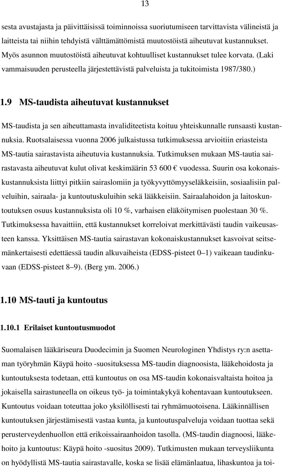 9 MS-taudista aiheutuvat kustannukset MS-taudista ja sen aiheuttamasta invaliditeetista koituu yhteiskunnalle runsaasti kustannuksia.