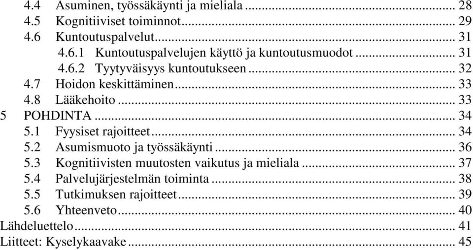 1 Fyysiset rajoitteet... 34 5.2 Asumismuoto ja työssäkäynti... 36 5.3 Kognitiivisten muutosten vaikutus ja mieliala... 37 5.