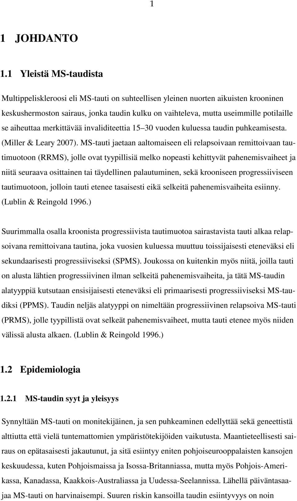 aiheuttaa merkittävää invaliditeettia 15 30 vuoden kuluessa taudin puhkeamisesta. (Miller & Leary 2007).