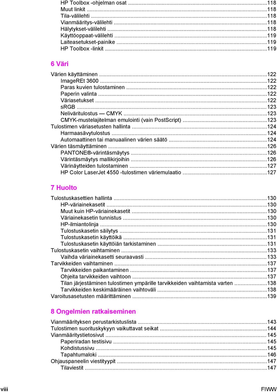 ..123 CMYK-mustelajitelman emulointi (vain PostScript)...123 Tulostimen väriasetusten hallinta...124 Harmaasävytulostus...124 Automaattinen tai manuaalinen värien säätö...124 Värien täsmäyttäminen.