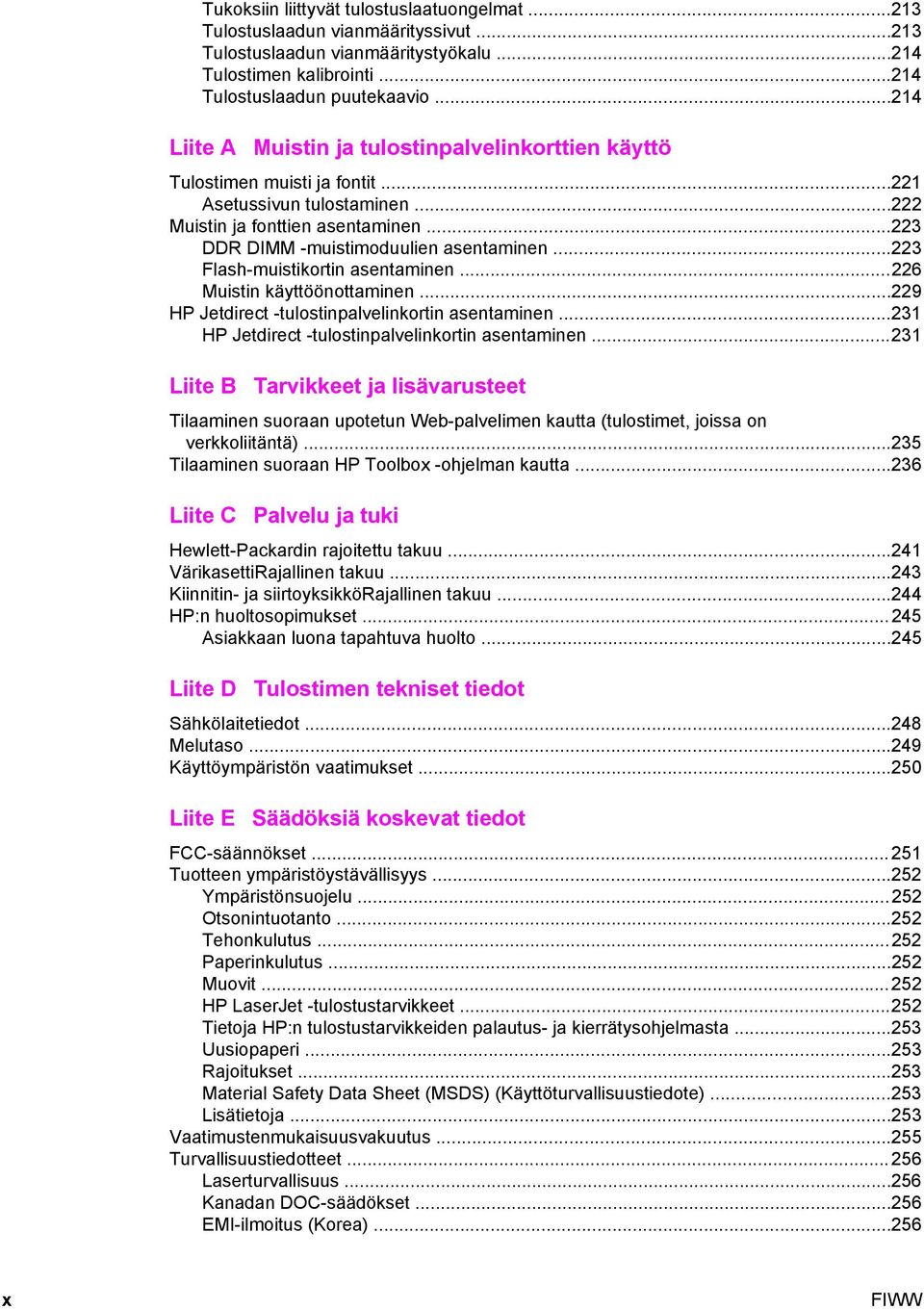 ..223 Flash-muistikortin asentaminen...226 Muistin käyttöönottaminen...229 HP Jetdirect -tulostinpalvelinkortin asentaminen...231 HP Jetdirect -tulostinpalvelinkortin asentaminen.