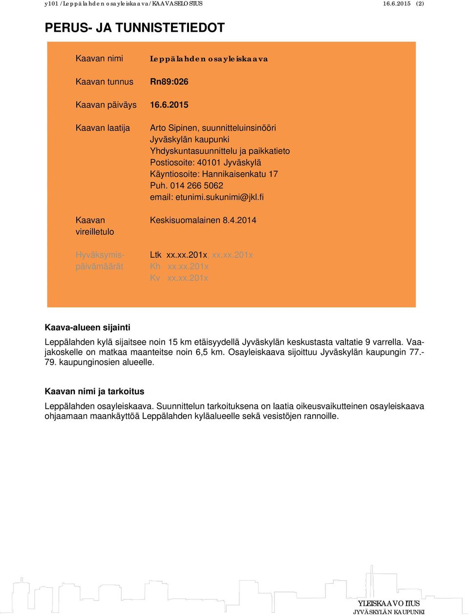 014 266 5062 email: etunimi.sukunimi@jkl.fi Kaavan Keskisuomalainen 8.4.2014 vireilletulo Hyväksymispäivämäärät Ltk xx.