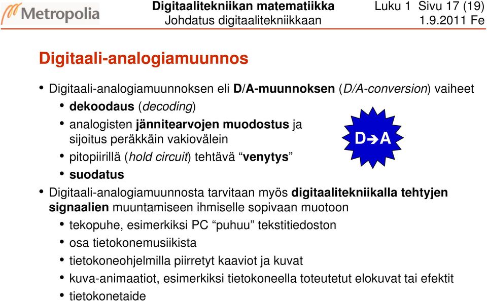 2 Fe Digitaali-analogiamuunnos Digitaali-analogiamuunnoksen eli D/A-muunnoksen (D/A-conversion) vaiheet dekoodaus (decoding) analogisten jännitearvojen muodostus ja