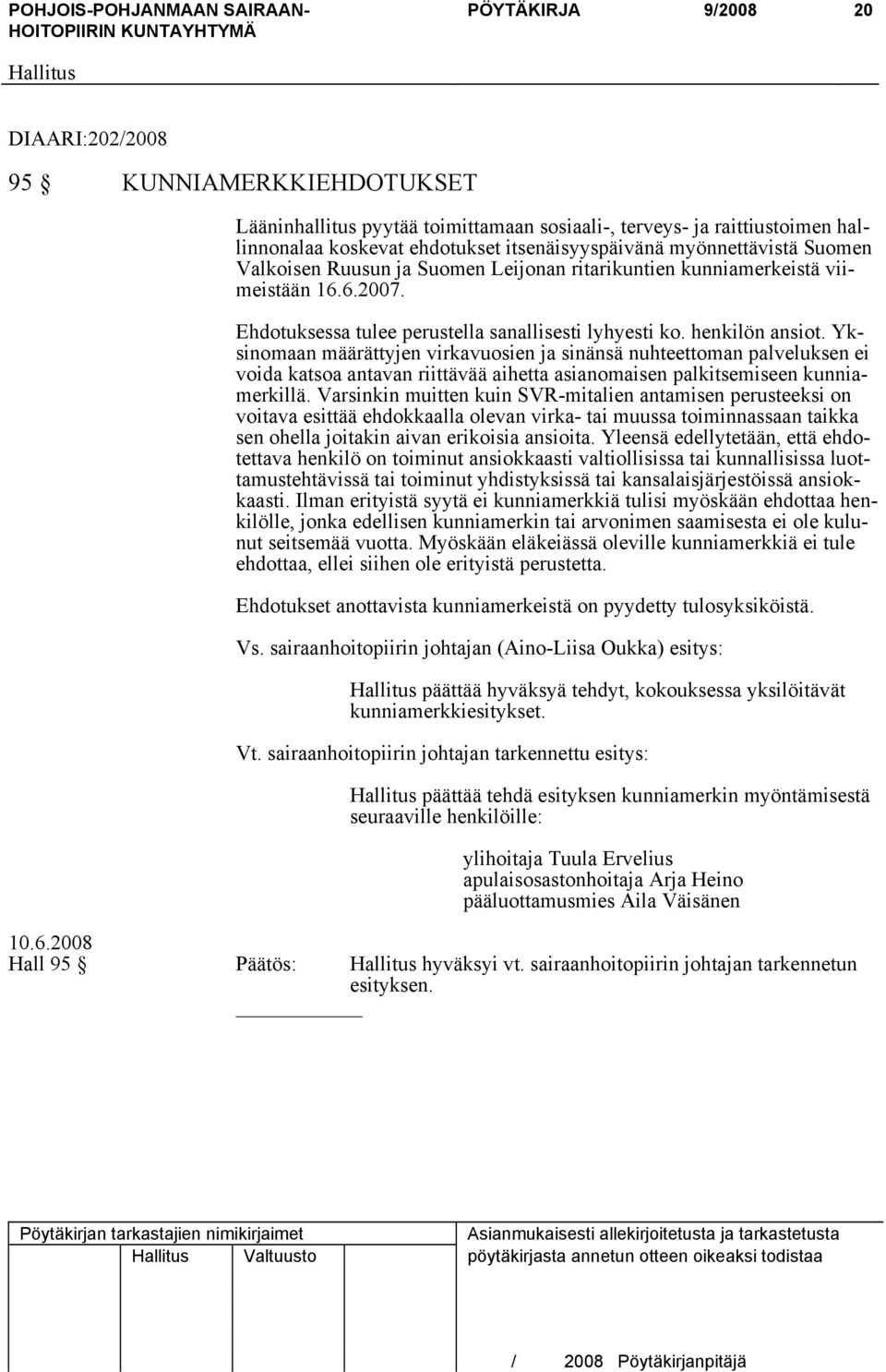 Yksinomaan määrättyjen virkavuosien ja sinänsä nuhteettoman palveluksen ei voida katsoa antavan riittävää aihetta asianomaisen palkitsemiseen kunniamerkillä.