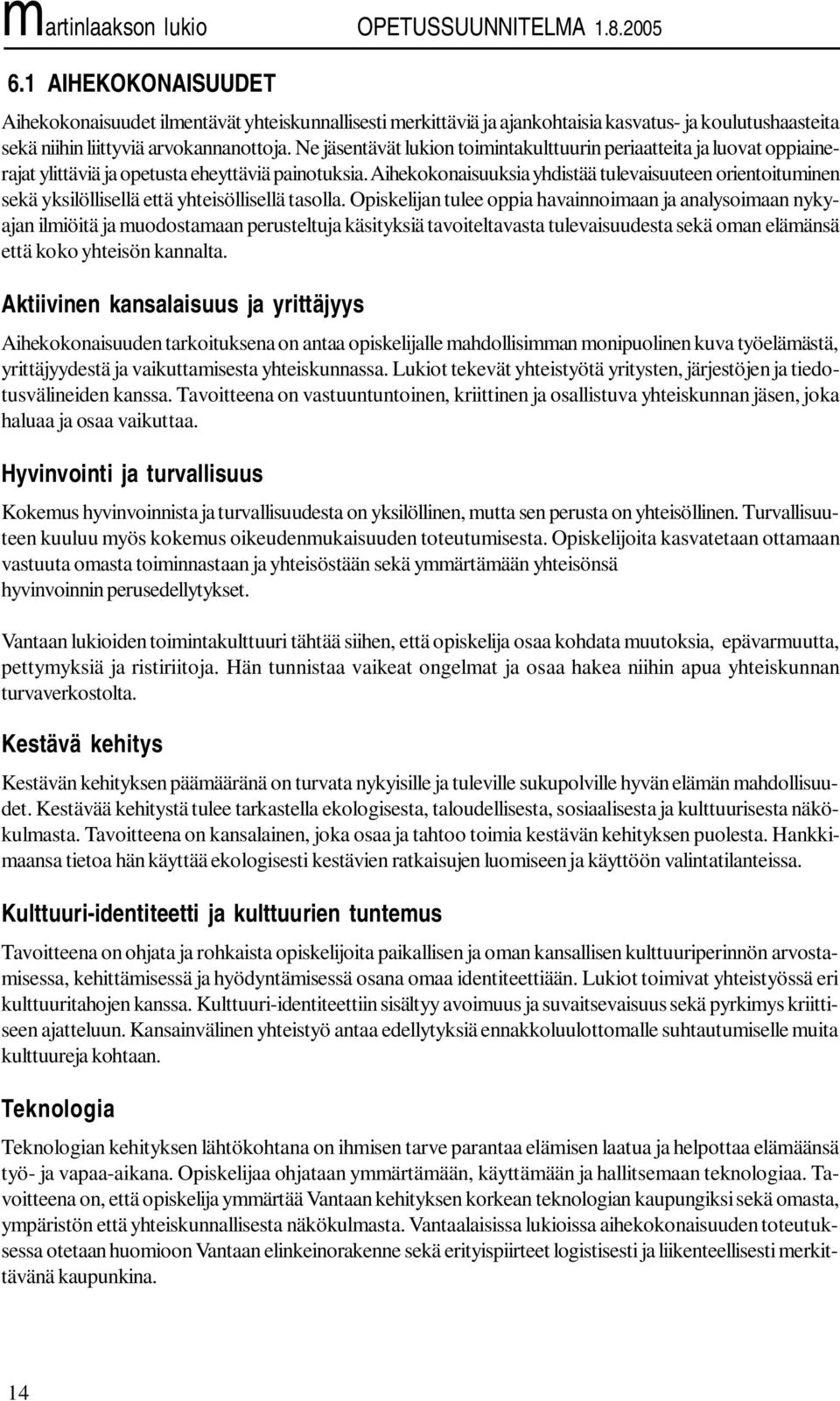 Aihekokonaisuuksia yhdistää tulevaisuuteen orientoituminen sekä yksilöllisellä että yhteisöllisellä tasolla.