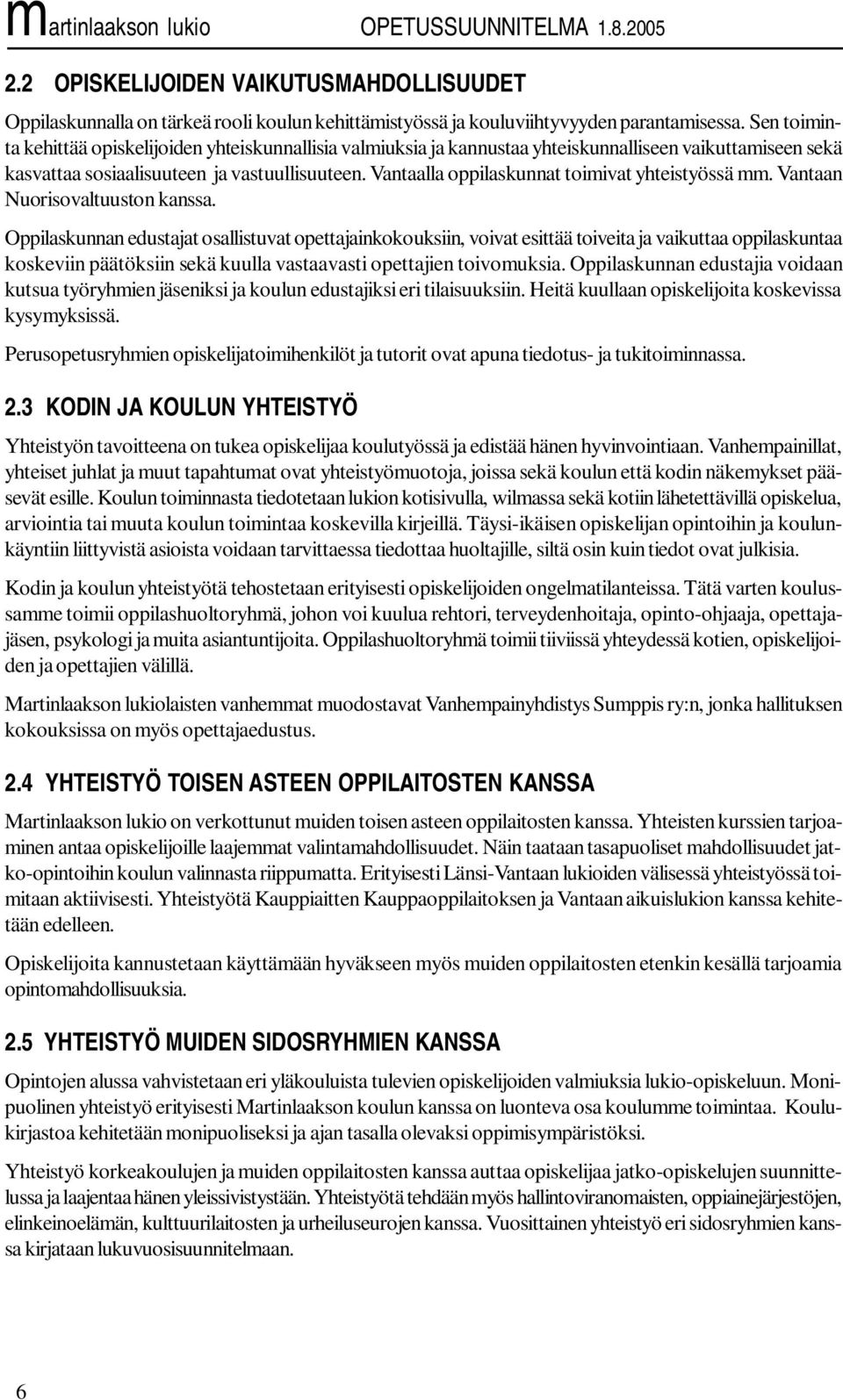 Vantaalla oppilaskunnat toimivat yhteistyössä mm. Vantaan Nuorisovaltuuston kanssa.