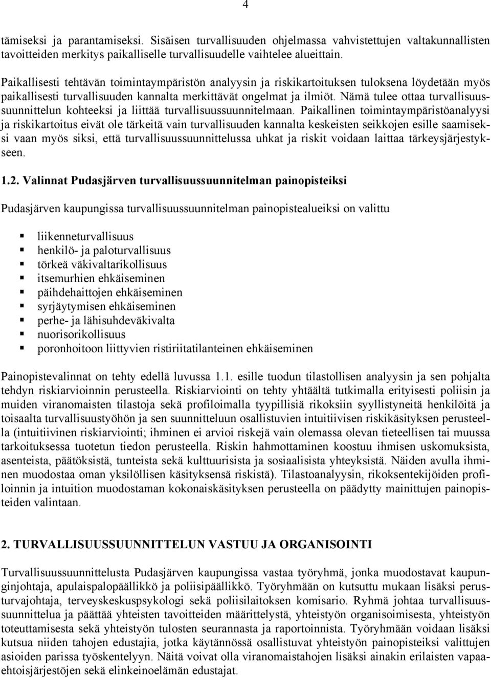 Nämä tulee ottaa turvallisuussuunnittelun kohteeksi ja liittää turvallisuussuunnitelmaan.