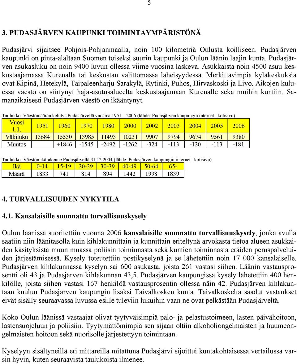 Asukkaista noin 4500 asuu keskustaajamassa Kurenalla tai keskustan välittömässä läheisyydessä.