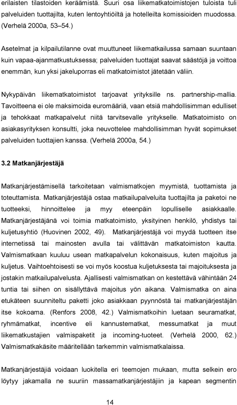 matkatoimistot jätetään väliin. Nykypäivän liikematkatoimistot tarjoavat yrityksille ns. partnership-mallia.