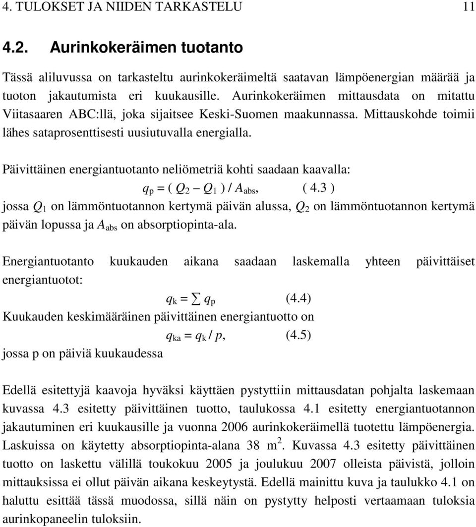 Päivittäinen energiantuotanto neliömetriä kohti saadaan kaavalla: q p = ( Q 2 Q 1 ) / A abs, ( 4.