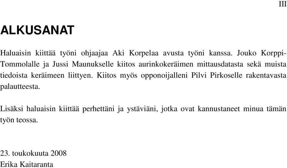 tiedoista keräimeen liittyen. Kiitos myös opponoijalleni Pilvi Pirkoselle rakentavasta palautteesta.