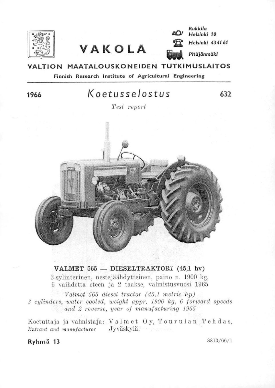 1900 kg, 6 vaihdetta eteen ja 2 taakse, valmistusvuosi 1965 Valmet 565 diesel tractor (45,1 metric hp) 3 cylinders, water cooled, weight appr.