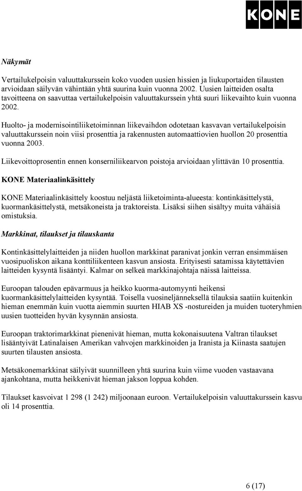 Huolto- ja modernisointiliiketoiminnan liikevaihdon odotetaan kasvavan vertailukelpoisin valuuttakurssein noin viisi prosenttia ja rakennusten automaattiovien huollon 20 prosenttia vuonna 2003.