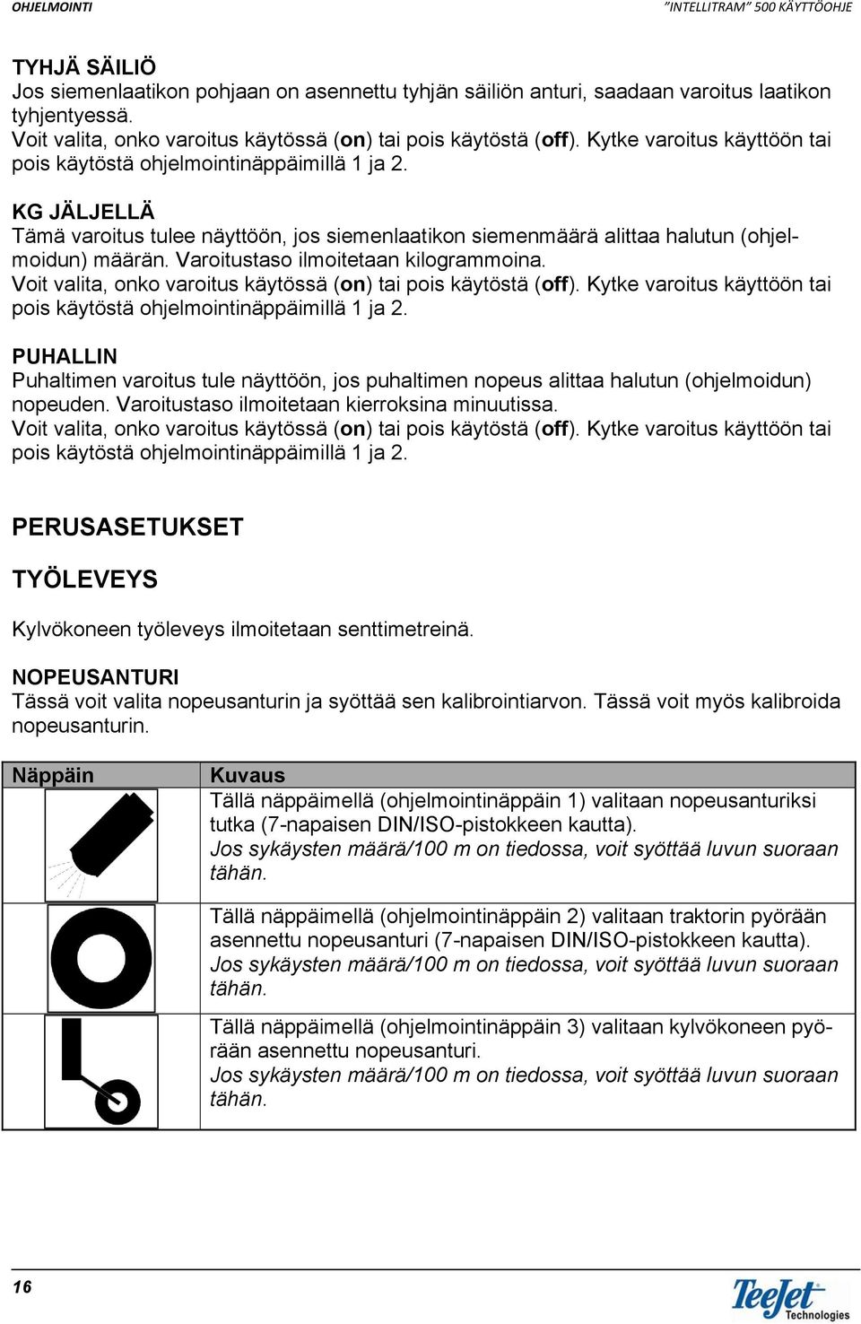 Varoitustaso ilmoitetaan kilogrammoina. Voit valita, onko varoitus käytössä (on) tai pois käytöstä (off). Kytke varoitus käyttöön tai pois käytöstä ohjelmointinäppäimillä 1 ja 2.