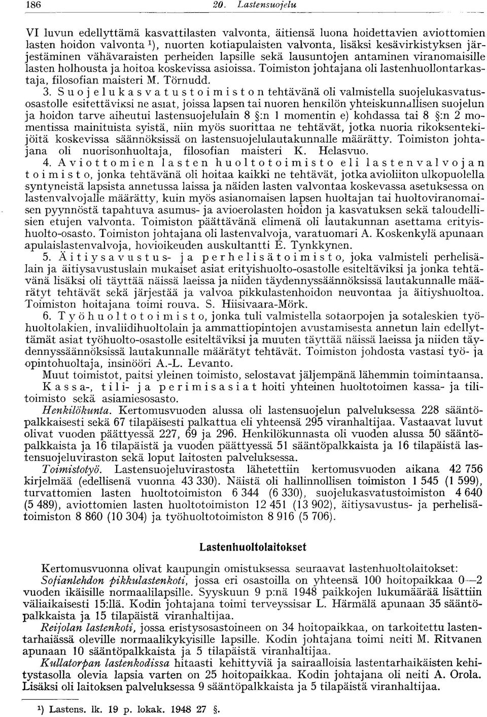 Toimiston johtajana oli lastenhuollontarkastaja, filosofian maisteri M. Törnudd.
