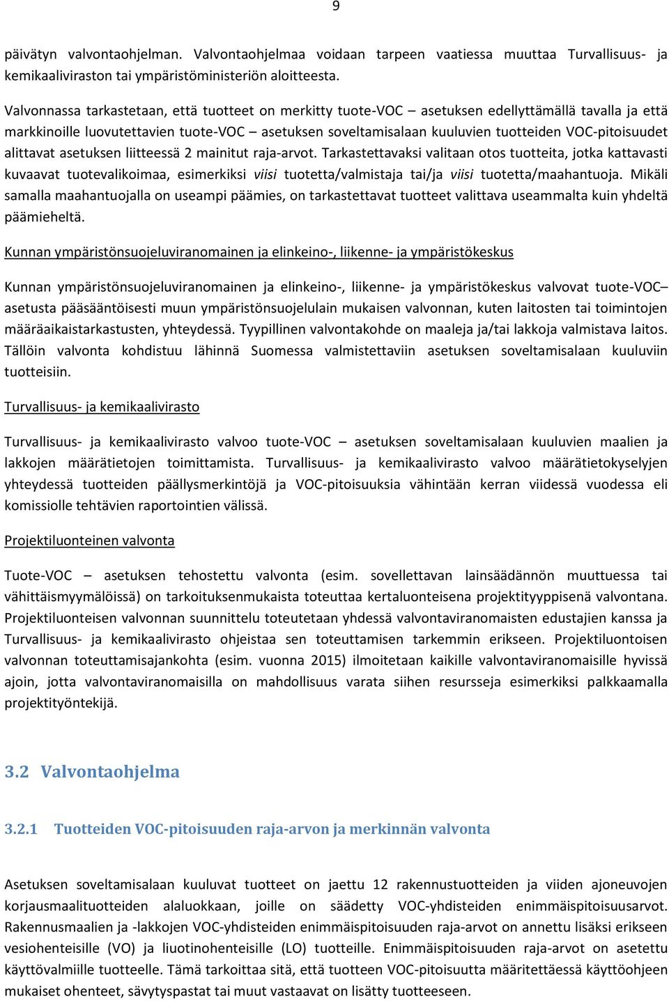 VOC-pitoisuudet alittavat asetuksen liitteessä 2 mainitut raja-arvot.