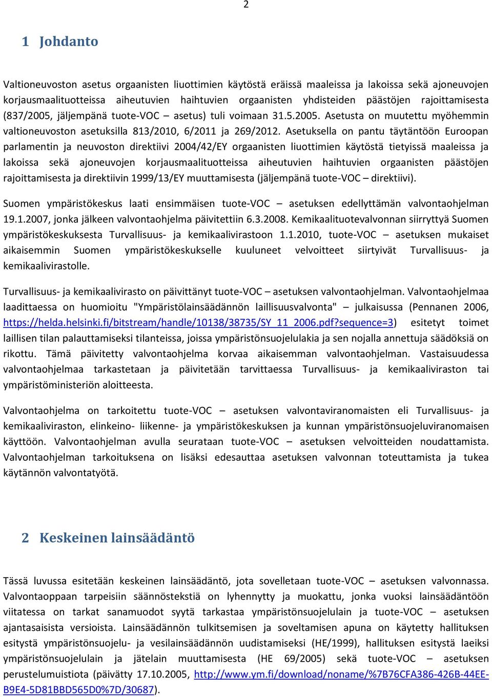 Asetuksella on pantu täytäntöön Euroopan parlamentin ja neuvoston direktiivi 2004/42/EY orgaanisten liuottimien käytöstä tietyissä maaleissa ja lakoissa sekä ajoneuvojen korjausmaalituotteissa