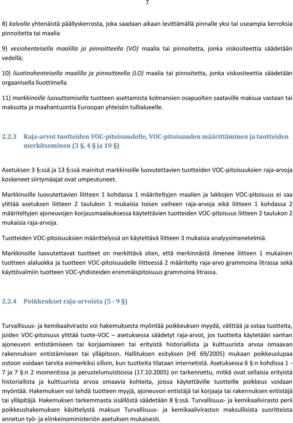 markkinoille luovuttamisella tuotteen asettamista kolmansien osapuolten saataville maksua vastaan tai maksutta ja maahantuontia Euroopan yhteisön tullialueelle. 2.