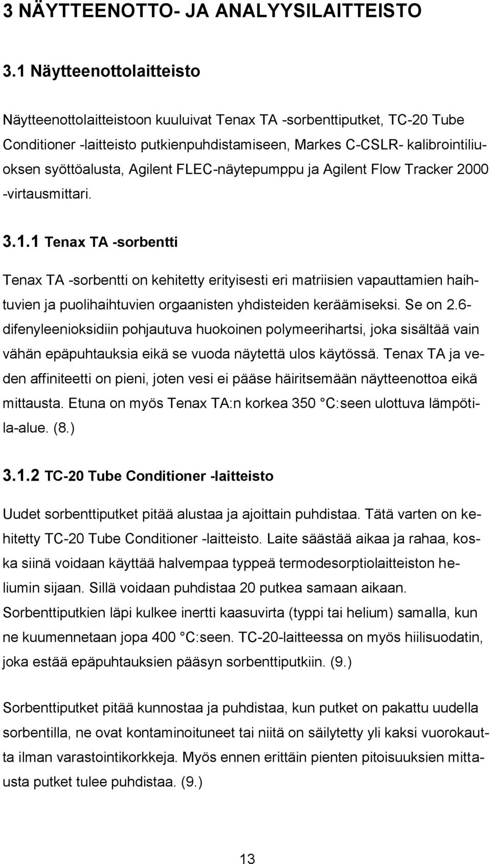 Agilent FLEC-näytepumppu ja Agilent Flow Tracker 2000 -virtausmittari. 3.1.