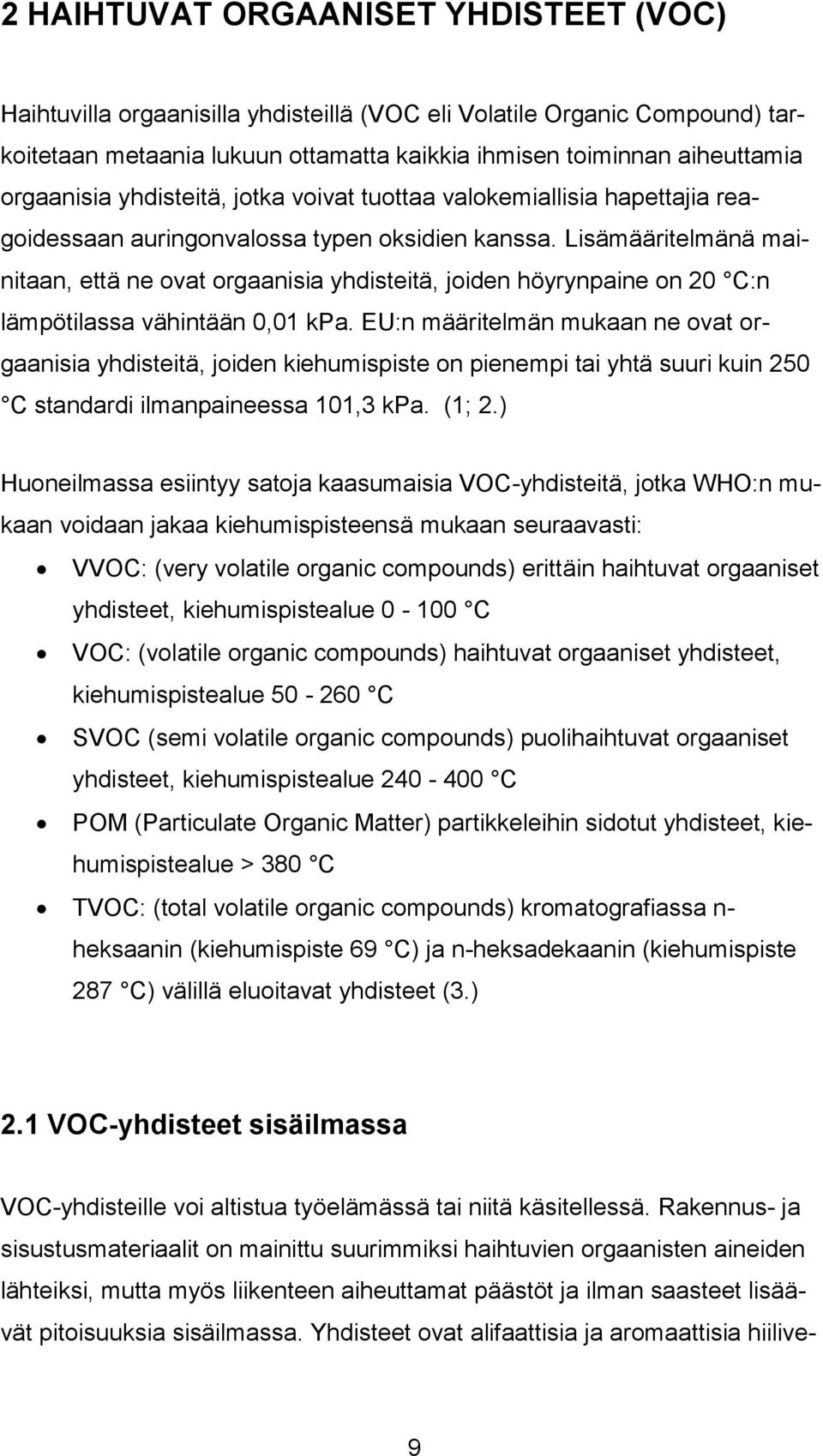 Lisämääritelmänä mainitaan, että ne ovat orgaanisia yhdisteitä, joiden höyrynpaine on 20 C:n lämpötilassa vähintään 0,01 kpa.