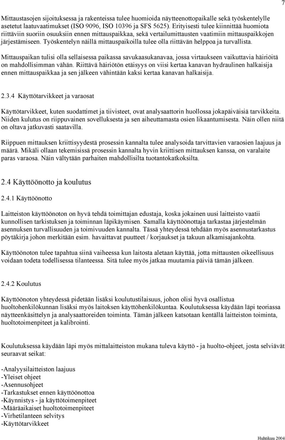 Työskentelyn näillä mittauspaikoilla tulee olla riittävän helppoa ja turvallista.