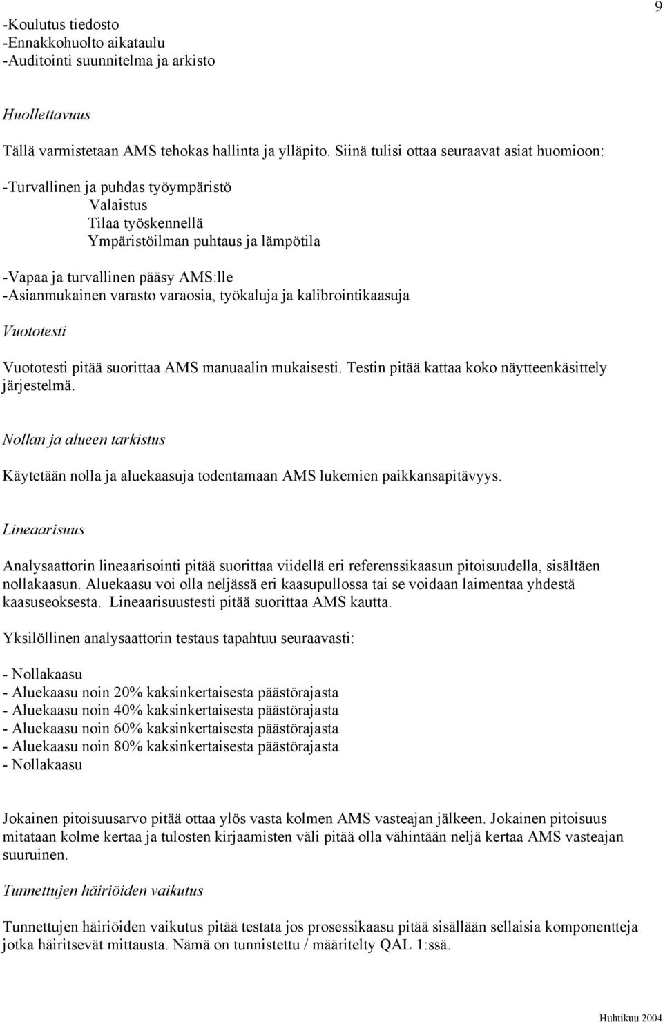 varasto varaosia, työkaluja ja kalibrointikaasuja Vuototesti Vuototesti pitää suorittaa AMS manuaalin mukaisesti. Testin pitää kattaa koko näytteenkäsittely järjestelmä.