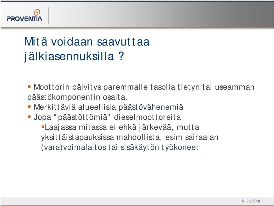 Merkittäviä alueellisia päästövähenemiä Jopa päästöttömiä dieselmoottoreita Laajassa