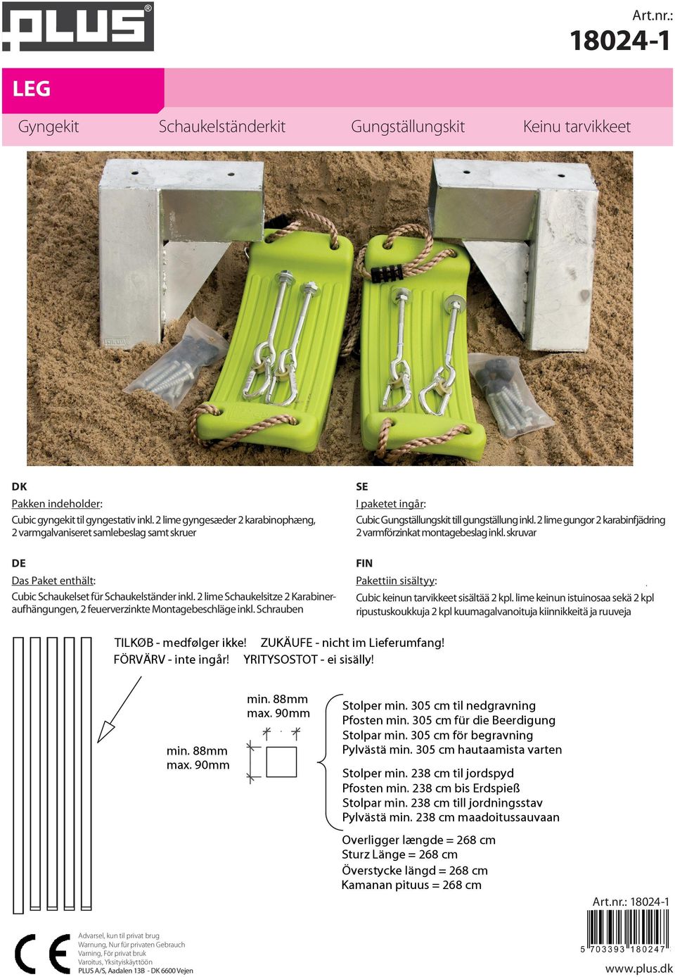 2 lime gungor 2 karabinfjädring 2 varmförzinkat montagebeslag inkl. skruvar DE FIN Das Paket enthält: Cubic Schaukelset für Schaukelständer inkl.