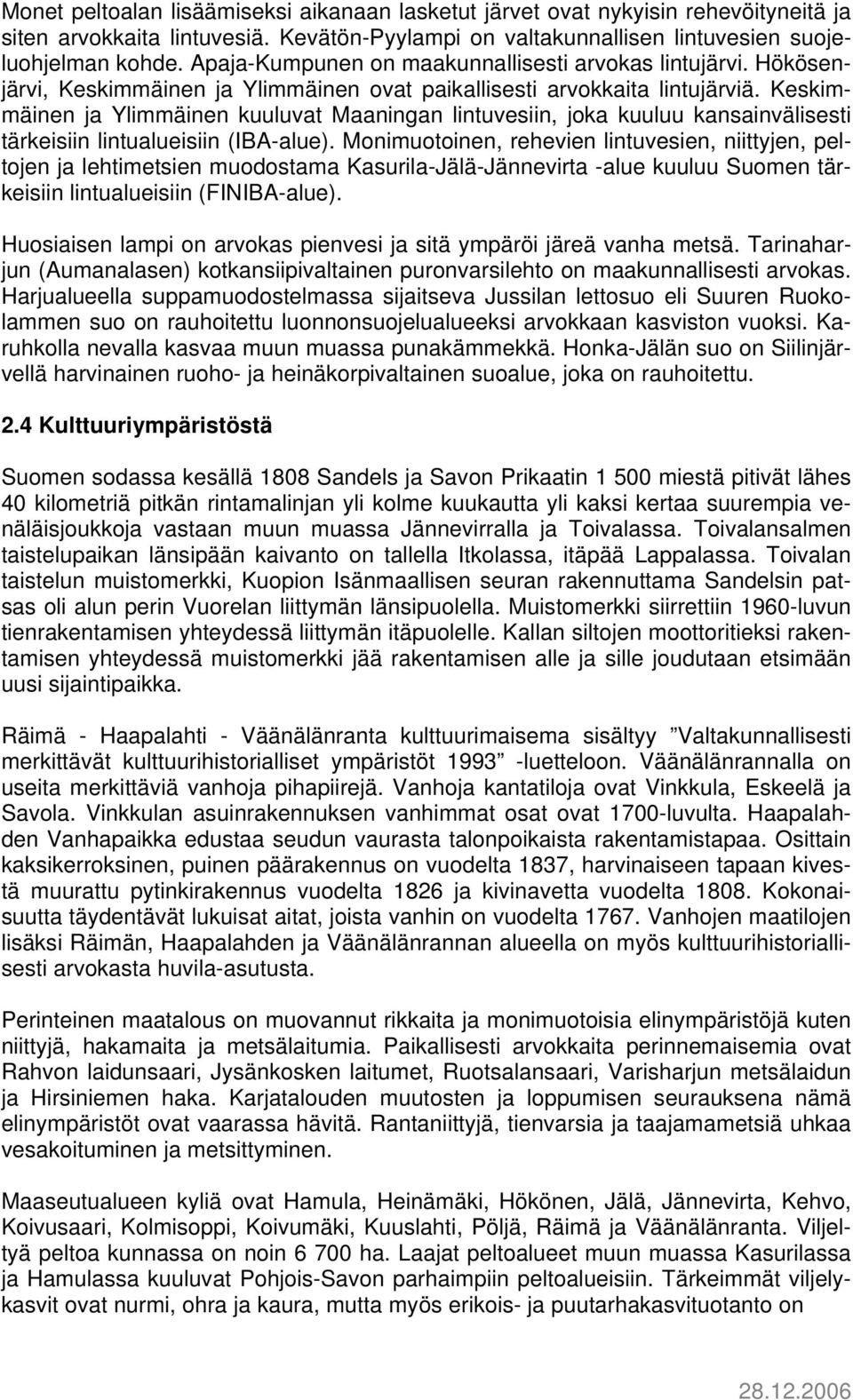 Keskimmäinen ja Ylimmäinen kuuluvat Maaningan lintuvesiin, joka kuuluu kansainvälisesti tärkeisiin lintualueisiin (IBA-alue).