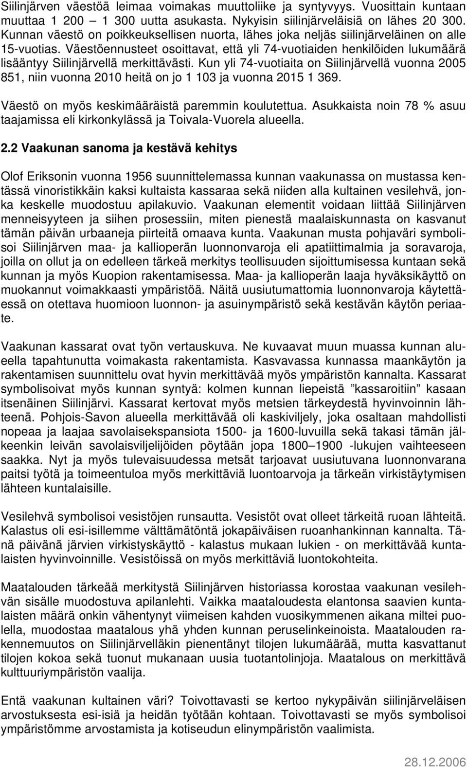 Väestöennusteet osoittavat, että yli 74-vuotiaiden henkilöiden lukumäärä lisääntyy Siilinjärvellä merkittävästi.