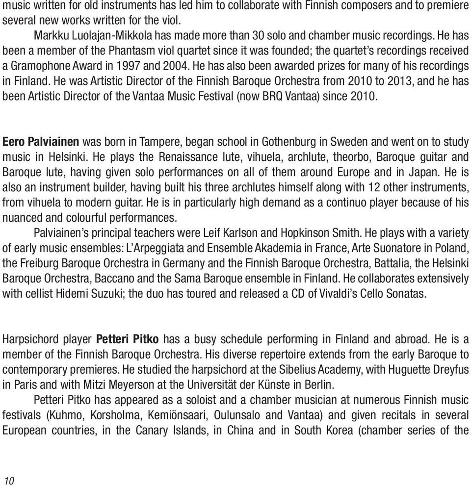 He has been a member of the Phantasm viol quartet since it was founded; the quartet s recordings received a Gramophone Award in 1997 and 2004.