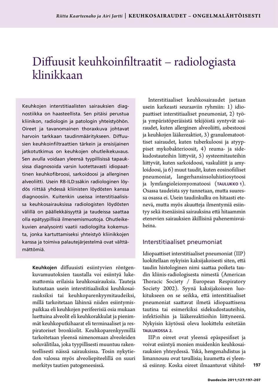 Diffuusien keuhkoinfiltraattien tärkein ja ensisijainen jatkotutkimus on keuhkojen ohutleike kuvaus.