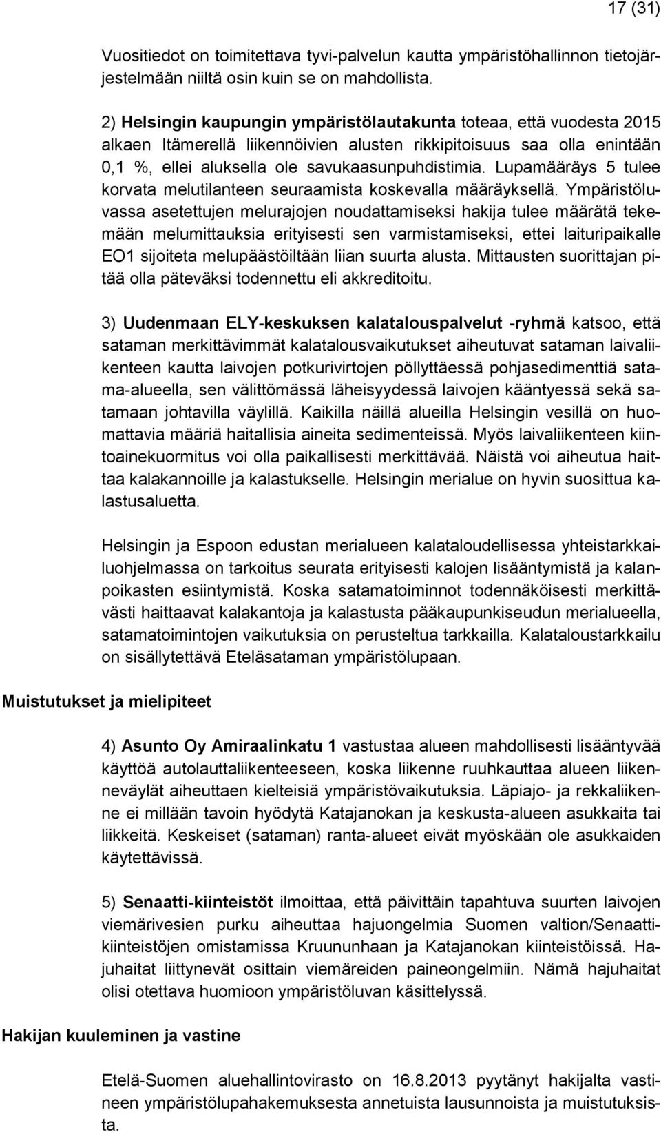 Lupamääräys 5 tulee korvata melutilanteen seuraamista koskevalla määräyksellä.