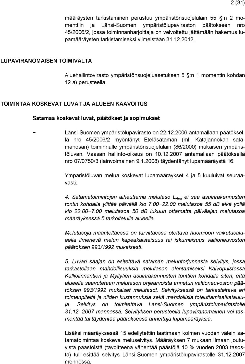 TOIMINTAA KOSKEVAT LUVAT JA ALUEEN KAAVOITUS Satamaa koskevat luvat, päätökset ja sopimukset Länsi-Suomen ympäristölupavirasto on 22.12.