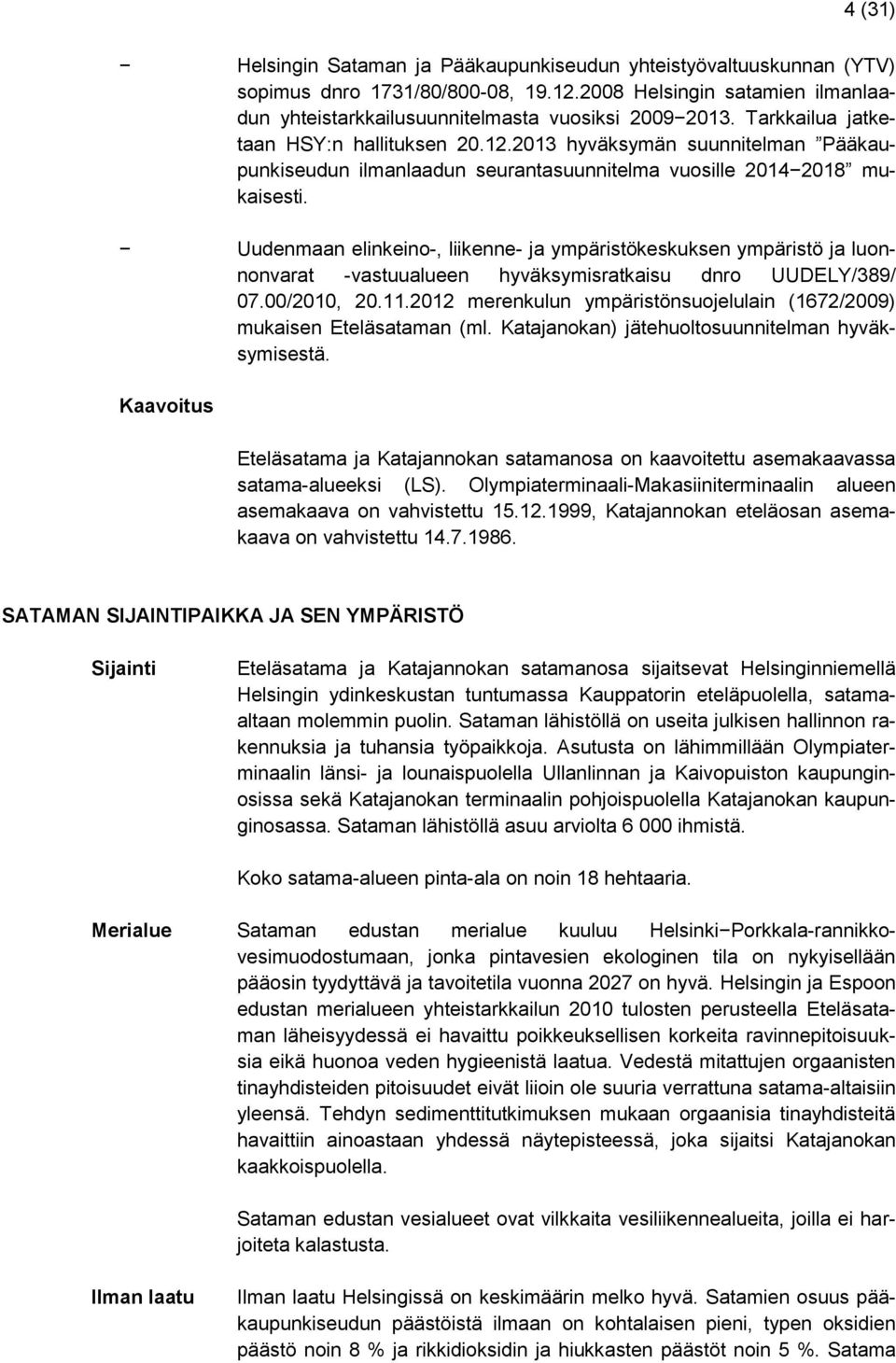 Uudenmaan elinkeino-, liikenne- ja ympäristökeskuksen ympäristö ja luonnonvarat -vastuualueen hyväksymisratkaisu dnro UUDELY/389/ 07.00/2010, 20.11.