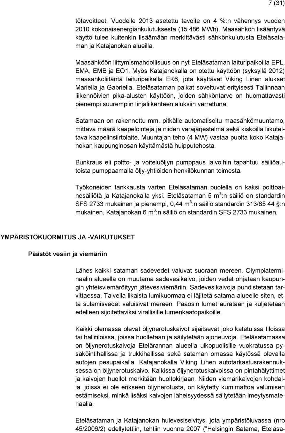 Maasähköön liittymismahdollisuus on nyt Eteläsataman laituripaikoilla EPL, EMA, EMB ja EO1.