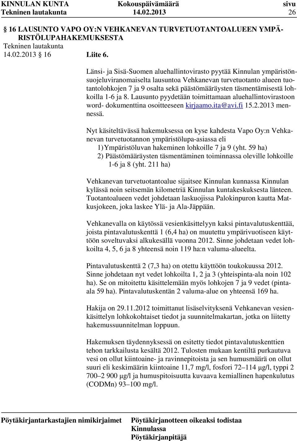 täsmentämisestä lohkoilla 1-6 ja 8. Lausunto pyydetään toimittamaan aluehallintovirastoon word- dokumenttina osoitteeseen kirjaamo.ita@avi.fi 15.2.2013 mennessä.