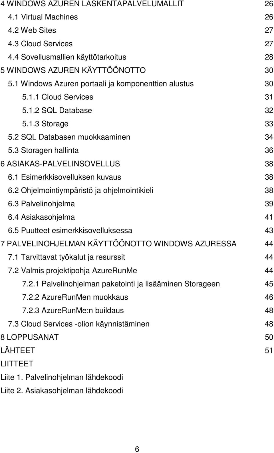 3 Storagen hallinta 36 6 ASIAKAS-PALVELINSOVELLUS 38 6.1 Esimerkkisovelluksen kuvaus 38 6.2 Ohjelmointiympäristö ja ohjelmointikieli 38 6.3 Palvelinohjelma 39 6.4 Asiakasohjelma 41 6.