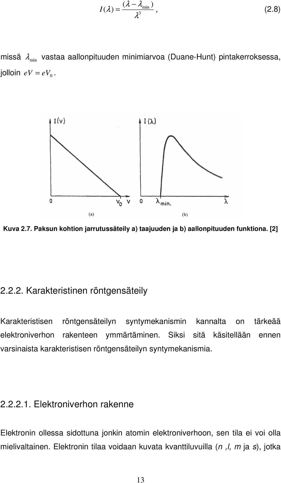 2.2.2. Karakteristinen röntgensäteily Karakteristisen röntgensäteilyn syntymekanismin kannalta on tärkeää elektroniverhon rakenteen ymmärtäminen.