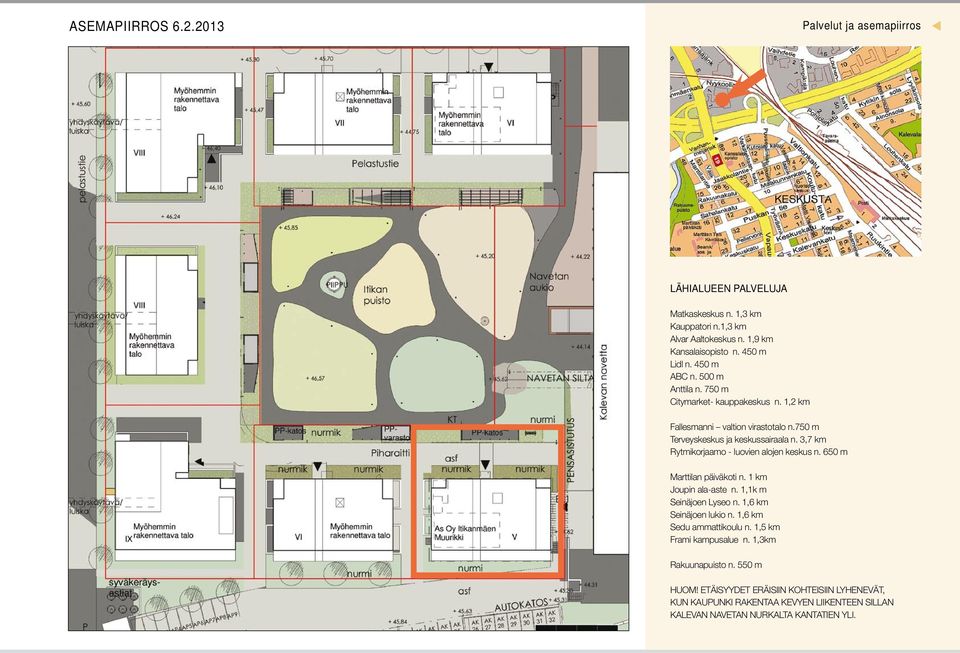 3,7 km Rytmikorjaamo - luovien alojen keskus n. 650 m Marttilan päiväkoti n. 1 km Joupin ala-aste n. 1,1k m Seinäjoen Lyseo n. 1,6 km Seinäjoen lukio n.