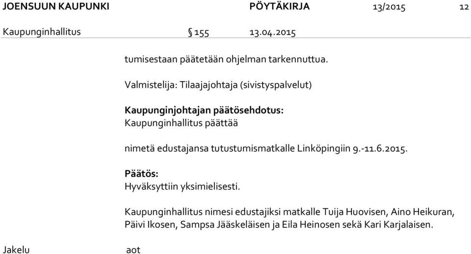 edustajansa tutustumismatkalle Linköpingiin 9.-11.6.2015. Hyväksyttiin yksimielisesti.