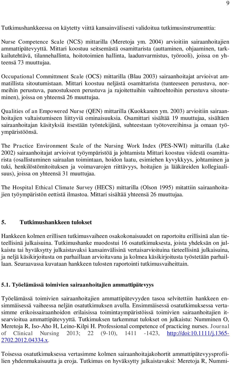 Occupational Committment Scale (OCS) mittarilla (Blau 2003) sairaanhoitajat arvioivat ammatillista sitoutumistaan.