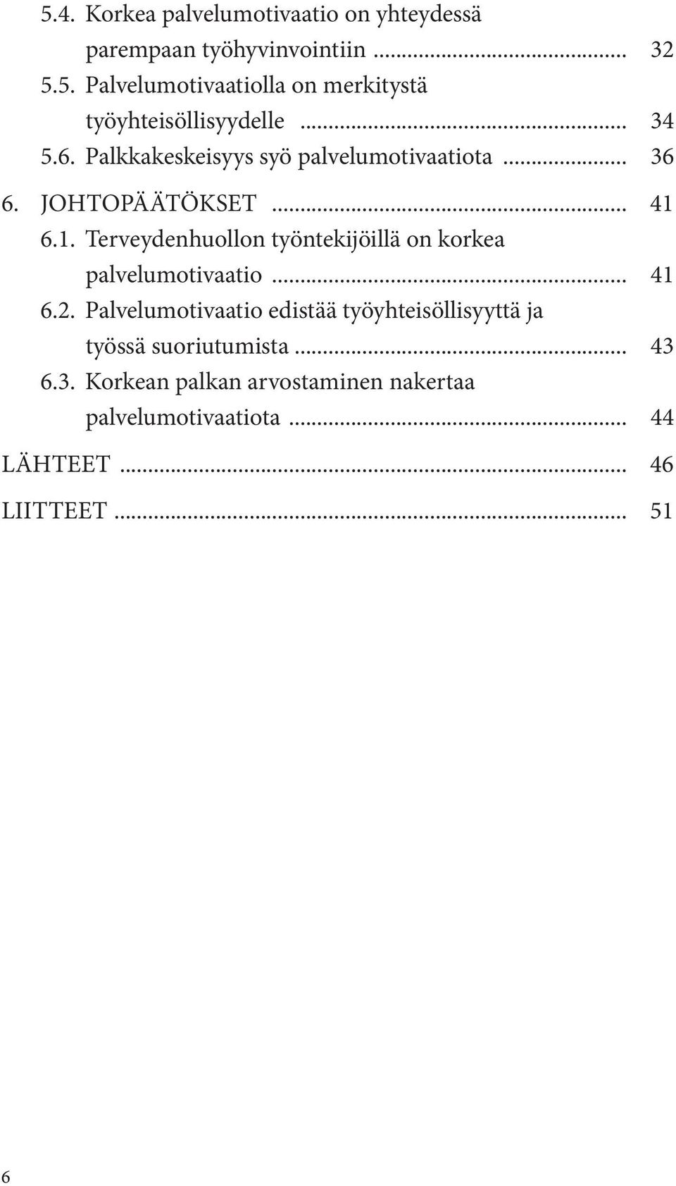 6.1. Terveydenhuollon työntekijöillä on korkea palvelumotivaatio... 41 6.2.