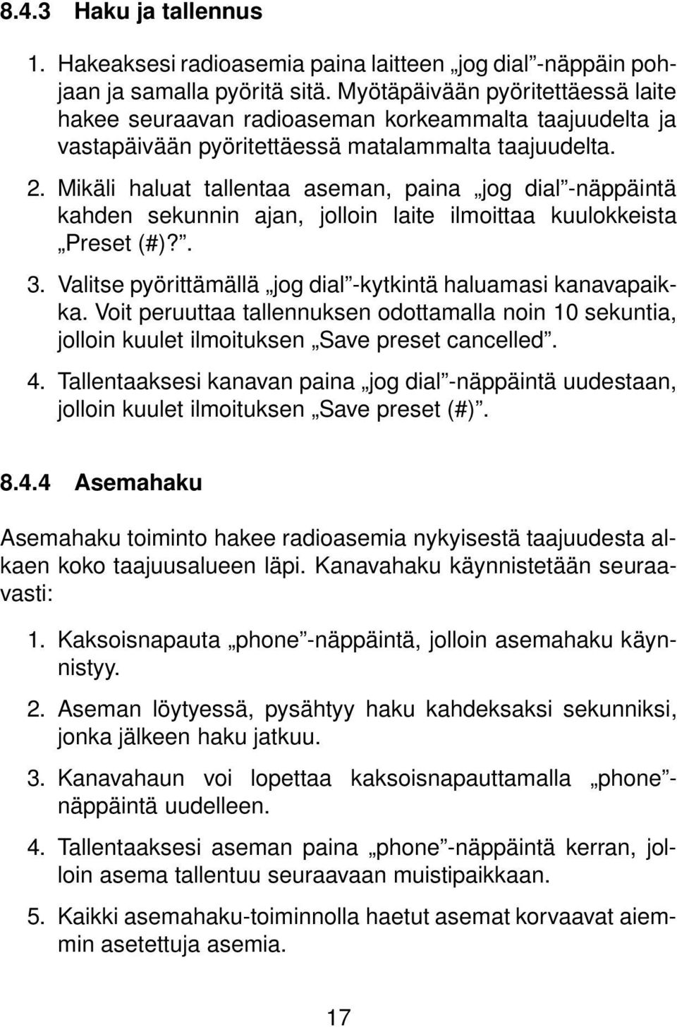 Mikäli haluat tallentaa aseman, paina jog dial -näppäintä kahden sekunnin ajan, jolloin laite ilmoittaa kuulokkeista Preset (#)?. 3. Valitse pyörittämällä jog dial -kytkintä haluamasi kanavapaikka.